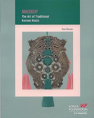 Maedeup: The Art of Traditional Korean Knots by Hee-Jin Kim