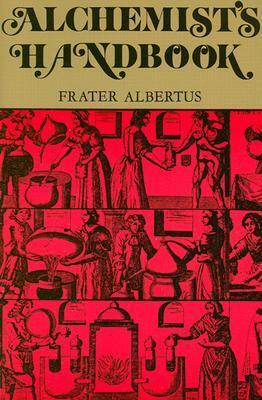 The Alchemist's Handbook (Manual for Practical Laboratory Alchemy) by Frater Albertus
