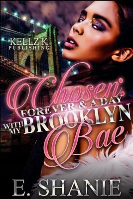 Chosen: Forever & a Day with My Brooklyn Bae by E. Shanie