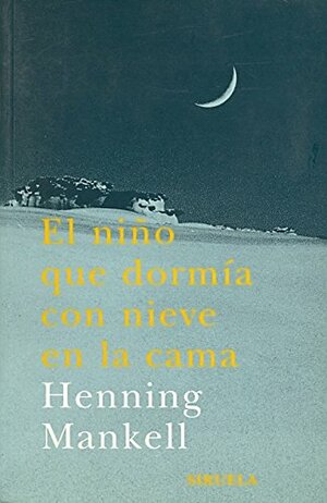 El niño que dormia con nieve en la cama by Henning Mankell