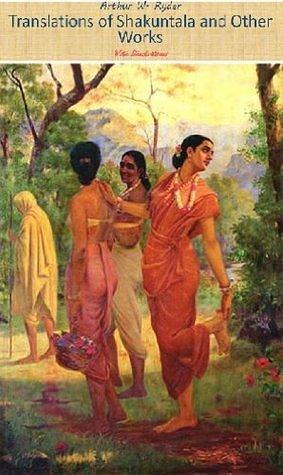 Translations of Shakuntala and Other Works of Kalidasa by Kālidāsa, Arthur W. Ryder