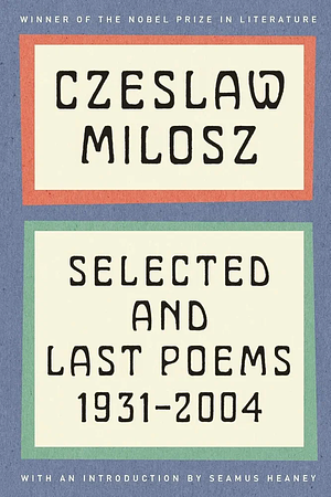 Selected and Last Poems by Czesław Miłosz