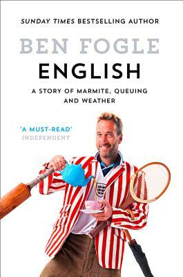 English: A Story of Marmite, Queuing and Weather by Ben Fogle