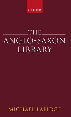 The Anglo-Saxon Library by Michael Lapidge