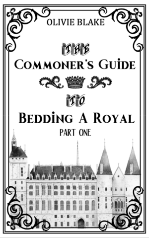 The Commoner's Guide to Bedding a Royal by olivieblake