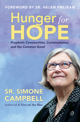 Hunger for Hope: Prophetic Communities, Contemplation, and the Common Good by Simone Campbell