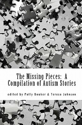 The Missing Pieces: A Compilation of Autism Stories by Polly Bouker, Teresa Johnson