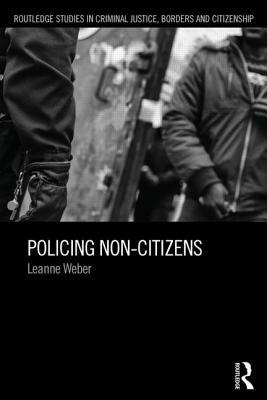 Policing Non-Citizens by Leanne Weber