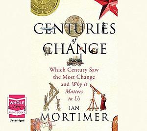 Centuries of Change by Ian Mortimer, Ian Mortimer