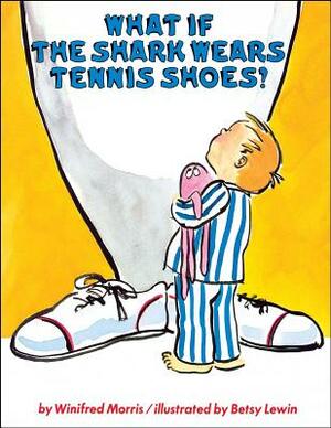 What If the Shark Wears Tennis Shoes? by Winifred Morris