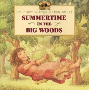 Summertime in the Big Woods by Renée Graef, Laura Ingalls Wilder