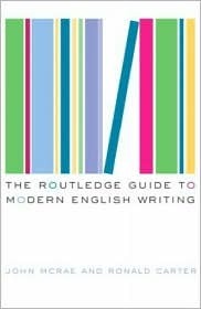 The Routledge Guide to Modern English Writing by John McRae, Ronald Carter