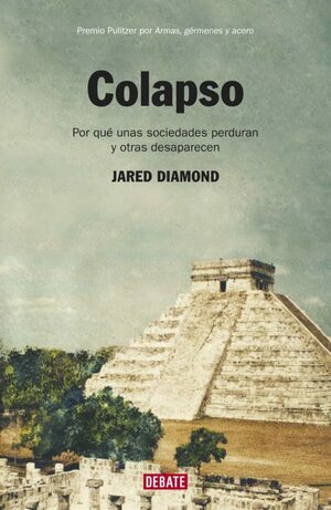 Colapso: Por qué unas sociedades perduran y otras desaparecen  by Jared Diamond