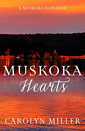 Muskoka Hearts by Carolyn Miller