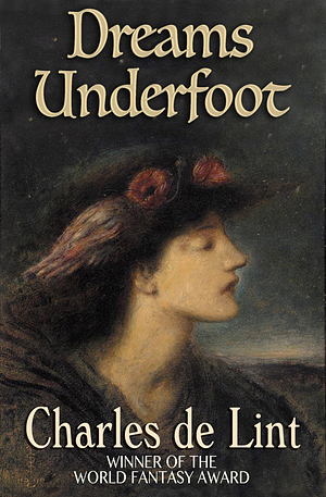 Dreams Underfoot by Charles de Lint