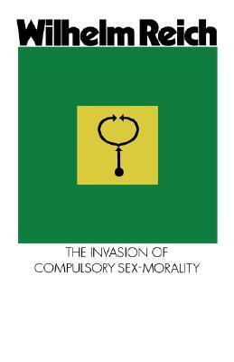 The Invasion of Compulsory Sex-Morality by Wilhelm Reich