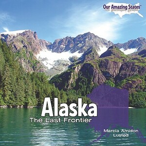 Alaska: The Last Frontier by Marcia Amidon Lusted