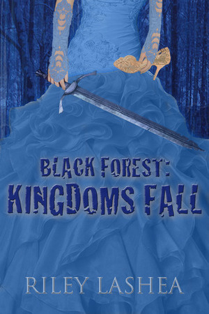 Black Forest: Kingdoms Fall by Riley Lashea