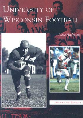 University of Wisconsin Football by Dave Anderson