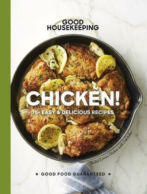 Good Housekeeping Chicken!, Volume 20: 75+ Easy & Delicious Recipes by Good Housekeeping