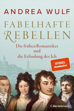 Fabelhafte Rebellen: Die frühen Romantiker und die Erfindung des Ich by Andrea Wulf