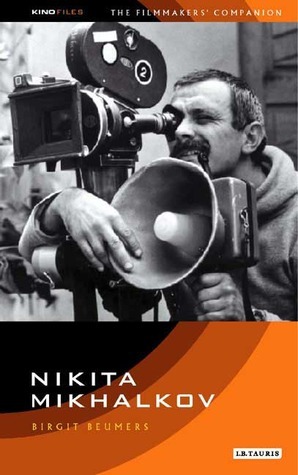 Nikita Mikhalkov: The Filmmaker's Companion 1 by Birgit Beumers