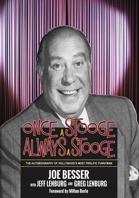 Once a Stooge, Always a Stooge: The Autobiography of Hollywood's Most Prolific Funnyman by Greg Lenburg, Jeff Lenburg, Joe Besser
