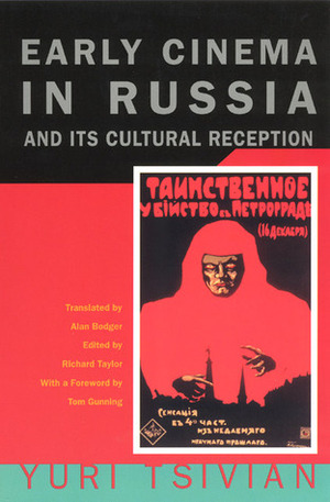 Early Cinema in Russia and Its Cultural Reception by Yuri Tsivian, Richard Taylor, Alan Bodger