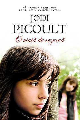 O viață de rezervă by Jodi Picoult, Claudia Teodosia Spu