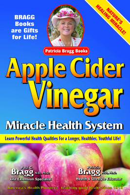 Apple Cider Vinegar: Miracle Health System by Paul C. Bragg, Patricia Bragg