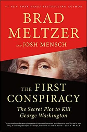 The First Conspiracy: The Secret Plot Against George Washington by Brad Meltzer, Josh Mensch