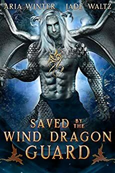Saved By The Wind Dragon Guard by Aria Winter, Jade Waltz