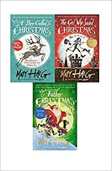 The Girl Who Saved Christmas / A Boy Called Christmas / Father Christmas and Me by Matt Haig