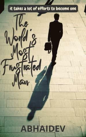 The World's Most Frustrated Man by Abhaidev