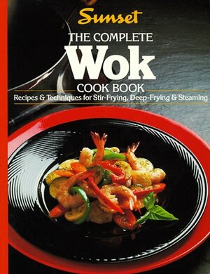 The Complete Wok Cook Book by Sunset Magazines &amp; Books