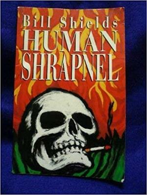 Human Shrapnel by Bill Shields