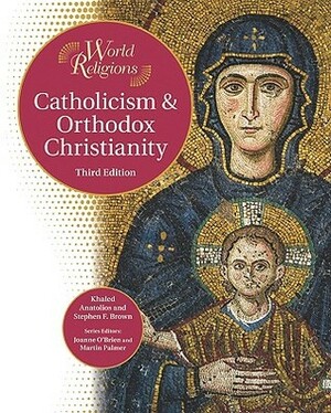 Catholicism & Orthodox Christianity by Stephen F. Brown, Joanne O'Brien, Martin Palmer