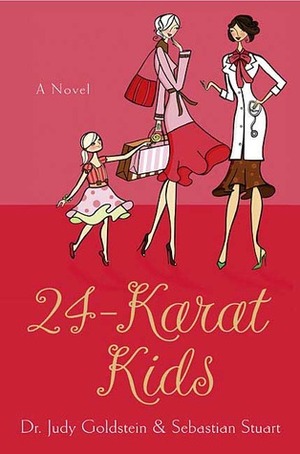 24-Karat Kids: A Novel by Judy Goldstein, Sebastian Stuart