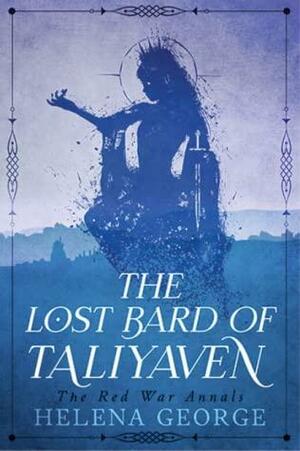 The Lost Bard of Taliyaven (The Red War Annals #1) by Helena Š. George