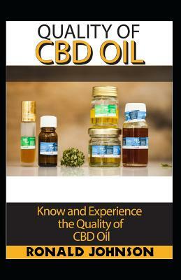 Quality of Cbd oil: Know and Experience the quality of CBD oil by Ronald Johnson