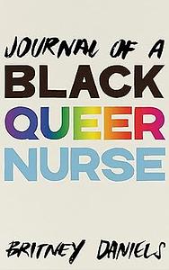 Journal of a Black Queer Nurse by Britney Daniels