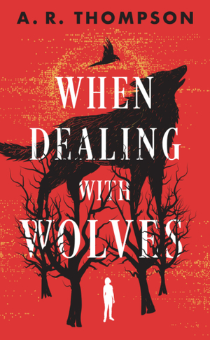 When Dealing with Wolves by A. R. Thompson