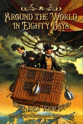 Around the World in Eighty Days: Complete With 60 Original Illustrations by Jules Verne