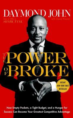 The Power of Broke: How Empty Pockets, a Tight Budget, and a Hunger for Success Can Become Your Greatest Competitive Advantage by Daymond John, Daniel Paisner