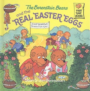 The Berenstain Bears and the Real Easter Eggs by Stan Berenstain, Jan Berenstain