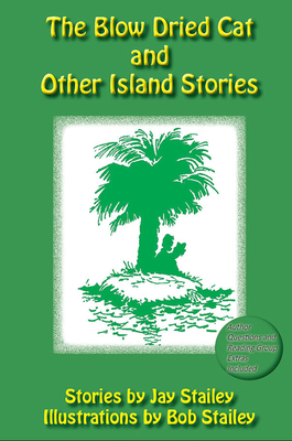 The Blow Dried Cat: And Other Island Stories by Jay Stailey