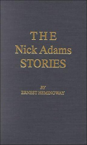 The Nick Adams Stories by Ernest Hemingway, Ernest Hemingway