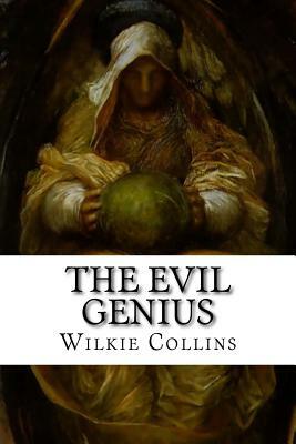 The Evil Genius: A Domestic Story by Wilkie Collins