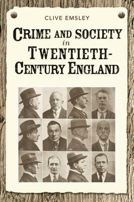 Crime and Society in Twentieth-Century England by Clive Emsley