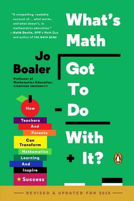 What's Math Got to Do with It?: How Teachers and Parents Can Transform Mathematics Learning and Inspire Success by Jo Boaler